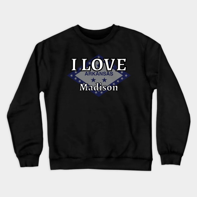 I LOVE Madison | Arkensas County Crewneck Sweatshirt by euror-design